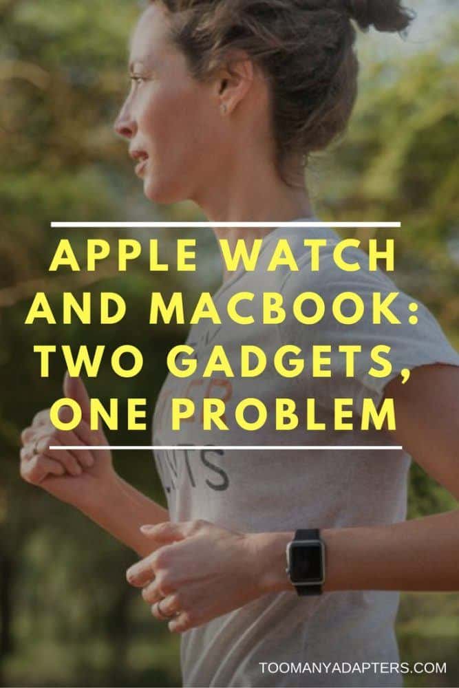 The Apple Watch and Macbook- Two Gadgets, One Problem